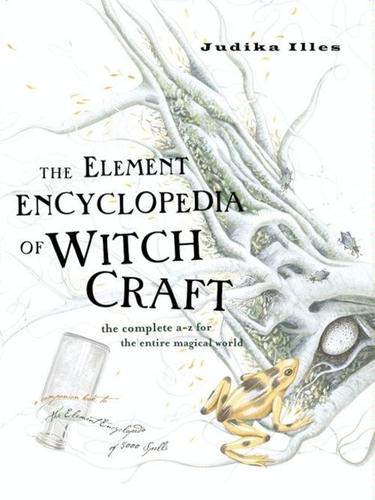 Judika Illes: The Element Encyclopedia of Witchcraft (EBook, 2010, HarperCollins)