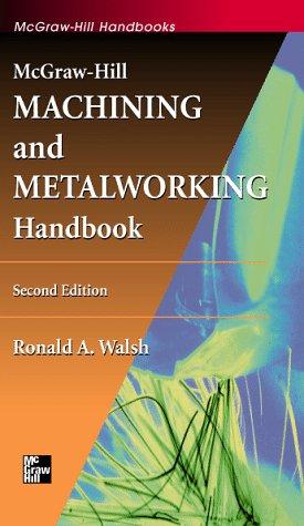 Ronald A. Walsh: McGraw-Hill Machining and Metalworking Handbook (Hardcover, 1998, McGraw-Hill Professional)