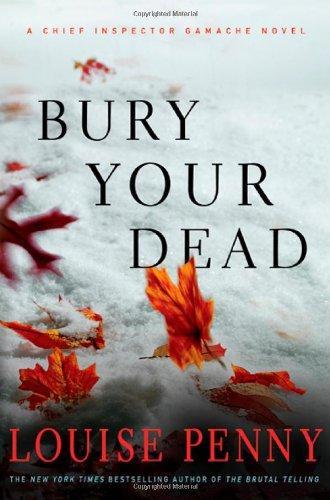Louise Penny: Bury Your Dead (Chief Inspector Armand Gamache, #6)
