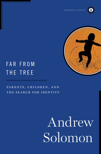 Andrew Solomon: Far From the Tree (Hardcover, 2014, Scribner Classics)