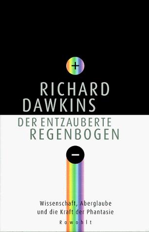 Richard Dawkins: Der entzauberte Regenbogen. Wissenschaft, Aberglaube und die Kraft der Phantasie. (Hardcover, German language, Rowohlt, Reinbek)