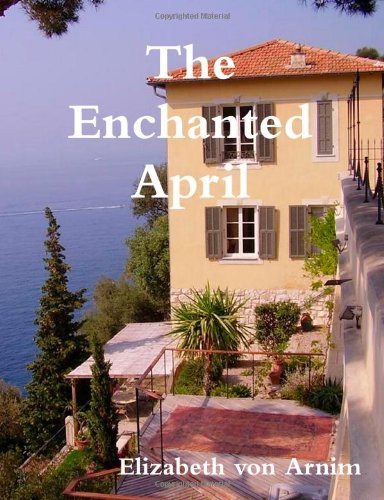 Elizabeth von Arnim: The Enchanted April (Paperback, 2012, CreateSpace Independent Publishing Platform, Brand: CreateSpace Independent Publishing Platform)