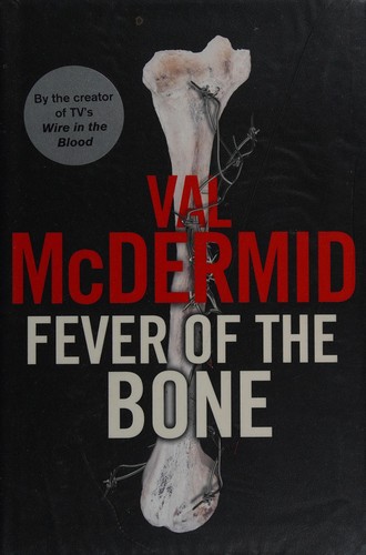 Val McDermid: Fever of the bone (Hardcover, 2009, Little, Brown)