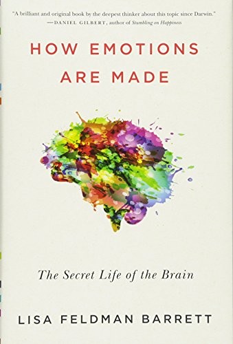 Lisa Feldman Barrett: How Emotions Are Made: The Secret Life of the Brain (2017, Houghton Mifflin Harcourt)