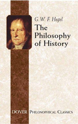 Georg Wilhelm Friedrich Hegel: The philosophy of history (2004, Dover Publications)