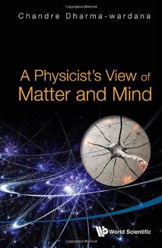 M. W. C. Dharma-Wardana: A physicist's view of matter and mind (2013, World Scientific)