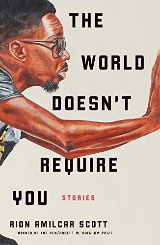 Rion Amilcar Scott: The World Doesn't Require You: Stories (Hardcover, Liveright)