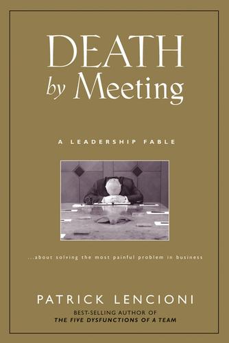 Patrick Lencioni: Death by Meeting (EBook, 2004, John Wiley & Sons, Ltd.)