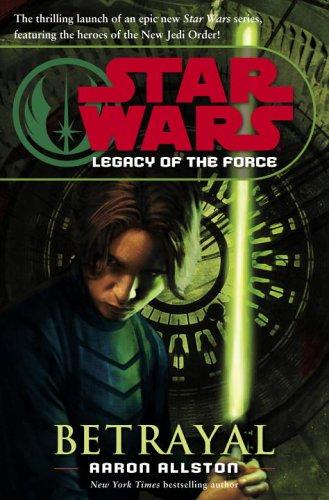 Aaron Allston: Betrayal (Star Wars: Legacy of the Force, Book 1) (Hardcover, 2006, Del Rey)