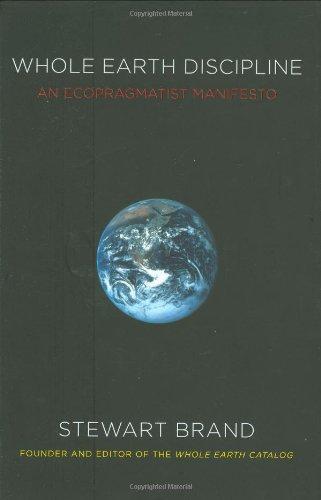 Stewart Brand: Whole Earth Discipline: An Ecopragmatist Manifesto (2009)