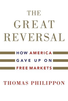 Thomas Philippon: The Great Reversal: How America Gave Up on Free Markets (2019, Belknap Press)