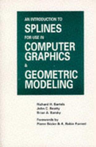 Richard H. Bartels, John C. Beatty, Brian A. Barsky: An Introduction to Splines for Use in Computer Graphics and Geometric Modeling (The Morgan Kaufmann Series in Computer Graphics) (Paperback, 1989, Morgan Kaufmann)