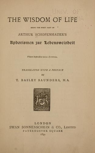 Arthur Schopenhauer: The wisdom of life, being the first part of Arthur Schopenhauer's Aphorismen zur Lebensweisheit. (1897, S. Sonnenschein & co.)