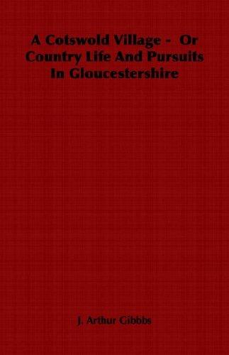 J., Arthur Gibbbs: A Cotswold Village -  Or Country Life And Pursuits In Gloucestershire (Paperback, 2006, Read Country Books)