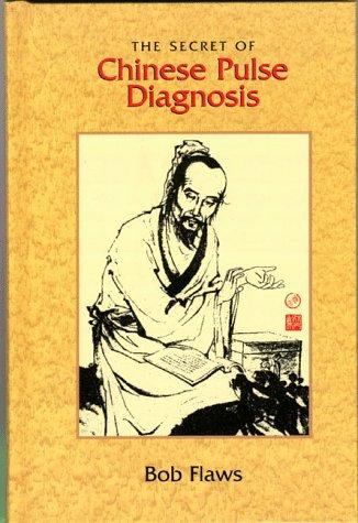 Bob Flaws: The secret of Chinese pulse diagnosis (1995, Blue Poppy Press)