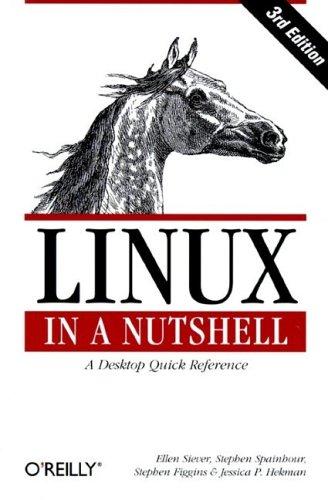 Arnold Robbins, Jessica Perry Hekman, Ellen Siever, Aaron Weber, Stephen Figgins, Robert Love, Stephen Spainhour: Linux in a Nutshell (Paperback, 2000, O'Reilly)