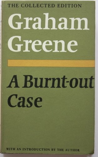 Graham Greene: A burnt-out case (1974, W. Heinemann & The Bodley Head, Random House UK)