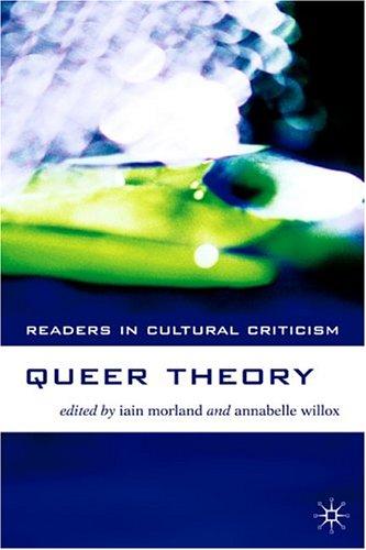 Judith Butler, Marjorie Garber, Larry Kramer, Patrick Califia-Rice, Suzanna Danuta Walters, Carol Queen, Cheryl Chase, Peter Hegarty, Eve Kosofsky Sedgwick, Hall, Donald E., Stephen Whittle, Del Lagrace Volcano, Indra Windh, William J. Spurlin, Mark Norris Lance, Alessandra Tanesini, Mandy Merck: QUEER THEORY; ED. BY IAIN MORLAND. (Paperback, Undetermined language, 2004, PALGRAVE MACMILLAN)