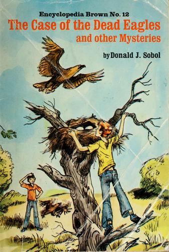 Donald J. Sobol: The Case of the Dead Eagles and other Mysteries. (Encyclopedia Brown No 12) (Paperback, 1975, Scholastic)