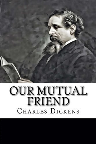 Charles Dickens: Our Mutual Friend (Paperback, 2018, CreateSpace Independent Publishing Platform)