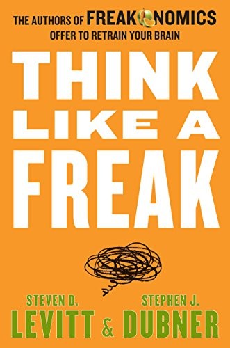 Steven D. Levitt, Stephen J. Dubner: Think Like a Freak (Paperback, 2014, William Morrow)