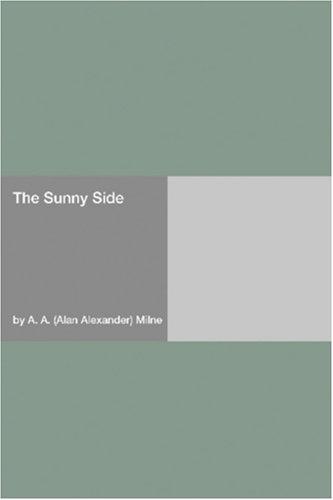 A. A. Milne: The Sunny Side (Paperback, 2006, Hard Press)