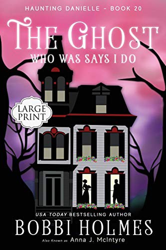 Bobbi Holmes, Elizabeth Mackey, Anna J McIntyre: The Ghost Who Was Says I Do (Paperback, 2019, Robeth Publishing, LLC)