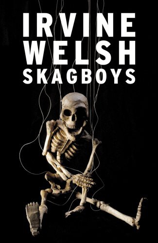 Irvine Welsh: Skagboys (Paperback, 2012, Jonathan Cape)