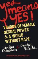 Jaclyn Friedman, Jessica Valenti: Yes means yes (2008)