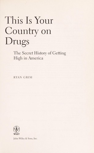 Ryan Grim: This is your country on drugs (2009, Wiley)