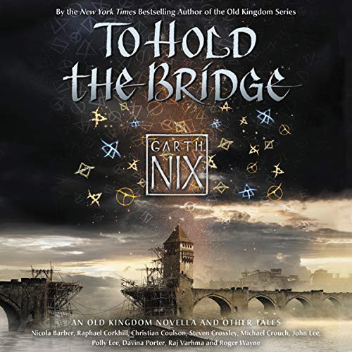 Garth Nix: To Hold the Bridge (AudiobookFormat, 2015, HarperCollins Publishers and Blackstone Audio, Harpercollins)