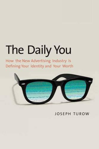 Joseph Turow: The daily you : how the new advertising industry is defining your identity and your worth (2011, Yale University Press)