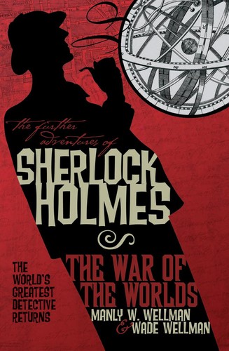 Manly Wade Wellman, Wade Wellman: The War of the Worlds (Further Adventures of Sherlock Holmes) (Paperback, 2009, Titan Books)
