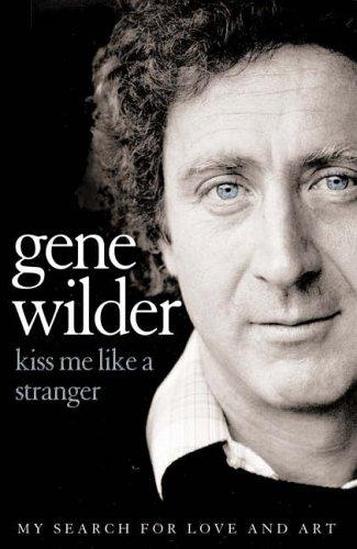 Gene Wilder: Kiss Me Like a Stranger (Paperback, 2005, HarperCollins Entertainment)