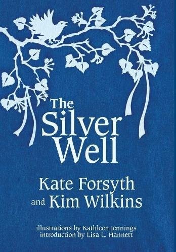 Kim Wilkins, Kate Forsyth: The Silver Well (Ticonderoga Publications)