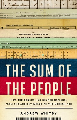 The Sum of the People: How the Census Has Shaped Nations, from the Ancient World to the Modern Age (2020, Basic Books)