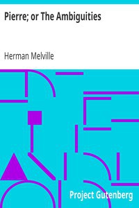 Herman Melville: Pierre, or the Ambiguities (2011, Project Gutenberg)