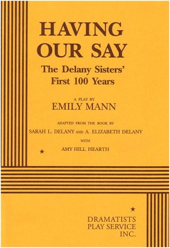 Emily Mann, Annie Elizabeth Delany, Sarah Louise Delany, Amy Hill Hearth: Having Our Say (Paperback, 1998, Brand: Dramatist's Play Service, Dramatists Play Service, Inc.)