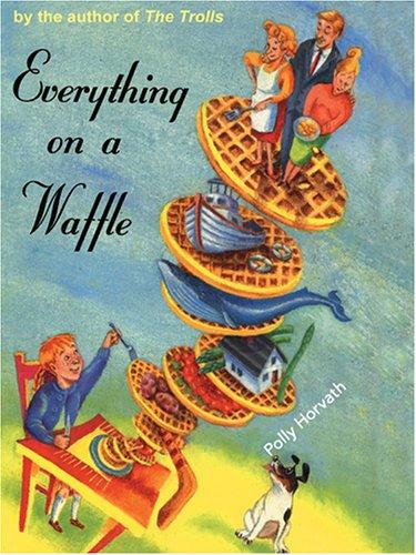 Polly Horvath: Everything On A Waffle (Hardcover, 2005, Thorndike Press)