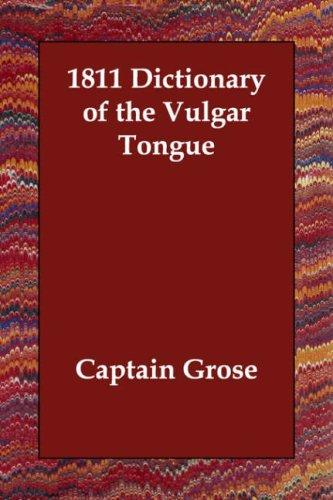 Captain Grose: 1811 Dictionary of the Vulgar Tongue (Paperback, 2006, Echo Library)