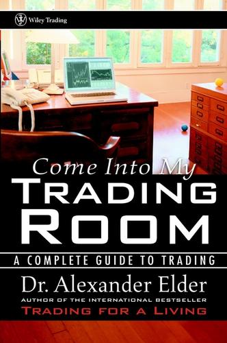 Alexander Elder: Come Into My Trading Room (EBook, 2002, John Wiley & Sons, Ltd.)