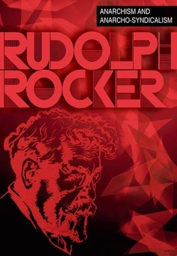 Rudolf Rocker: Anarchism and Anarcho-Syndicalism (Paperback, 2014, Freedom Press/Solidarity Federation)