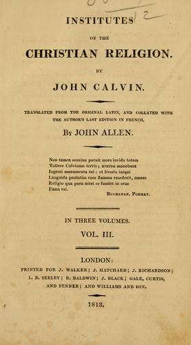 Jean Calvin: The Institutes of the Christian religion (1813, Printed for J. Walker [etc.])