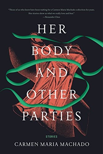 Carmen Maria Machado, Carmen Maria Machado: Her Body and Other Parties (EBook, 2017, Graywolf Press)