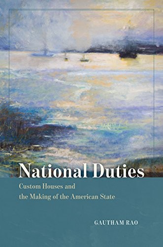 Gautham Rao: National Duties (2016, University of Chicago Press)