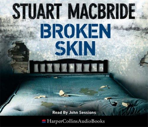 Stuart MacBride: Broken Skin (AudiobookFormat, 2007, HarperCollins Audio)