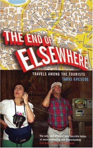 Taras Grescoe: End Of Elsewhere (Paperback, 2004, Serpent's Tail)