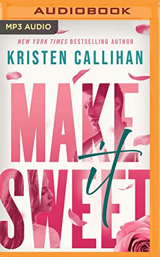 Kristen Callihan, Ava Erickson, Jacob Morgan: Make It Sweet (AudiobookFormat, 2021, Brilliance Audio)