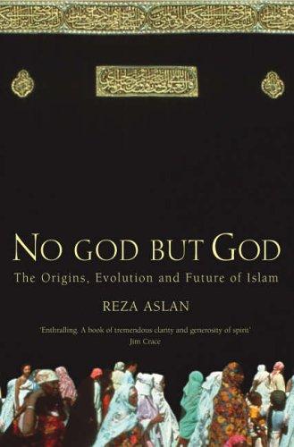 Reza Aslan: No God But God (2005, William Heinemann)