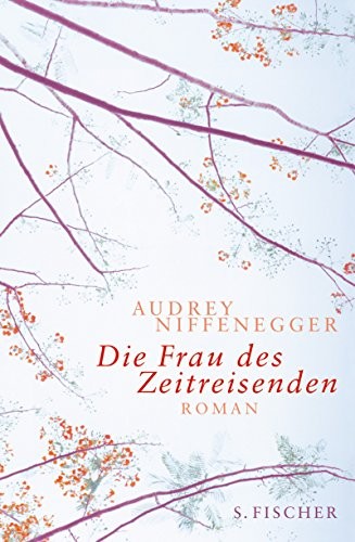 Audrey Niffenegger: Die Frau des Zeitreisenden (Hardcover, German language, 2004, Fischer S. Verlag)